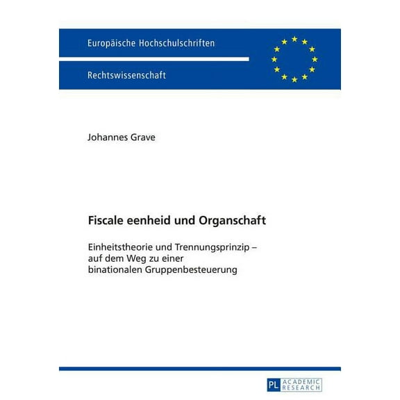 Europäische Hochschulschriften Recht: Fiscale eenheid und Organschaft: Einheitstheorie und Trennungsprinzip - auf dem Weg zu einer binationalen Gruppenbesteuerung (Paperback)