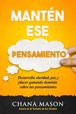Mantén ese Pensamiento: Desarrolla claridad, paz y placer ganando dominio sobre tus pensamientos (Paperback) 162393026X 9781623930264