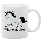 Whatever, bitch- 11 oz. coffee mug unicorn humor funny saying