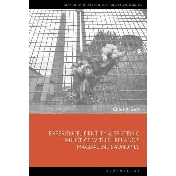 Bloomsbury Studies in Religion, Gender,  Experience, Identity & Epistemic Injustice Within Ireland's Magdalene Laundries, (Hardcover)