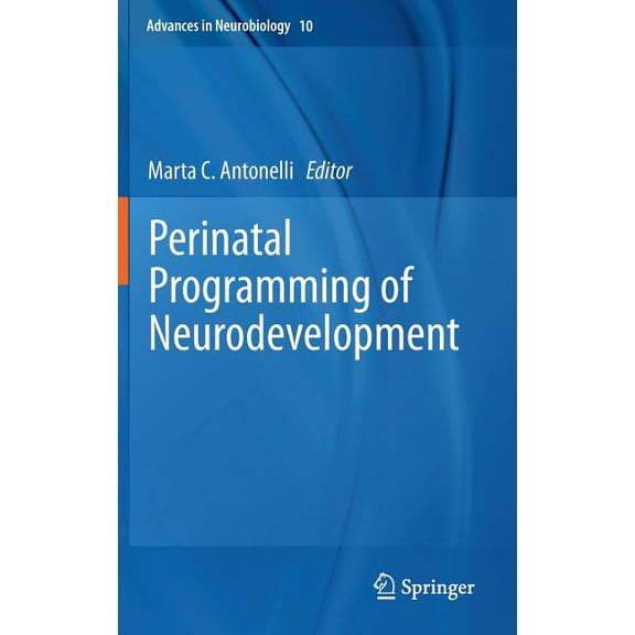 Advances in Neurobiology Perinatal Programming of Neurodevelopment, Book 10, (Hardcover)