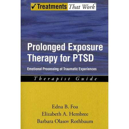 Prolonged Exposure Therapy for Ptsd : Emotional Processing of Traumatic