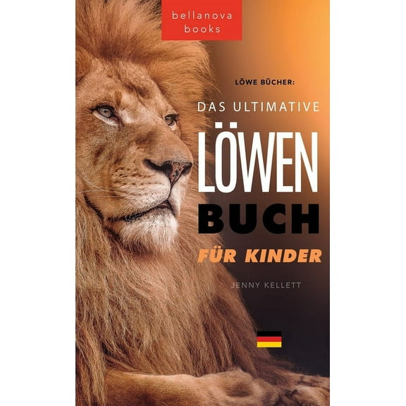 TierbÃ¼cher FÃ¼r Kinder The Ultimate Lion Book for Kids / LÃ¶wen BÃ¼cher Das Ultimative LÃ¶wenbuch fÃ¼r Kids: 100  erstaunliche LÃ¶wen Fakten, Fotos,, Book 11, (Hardcover)
