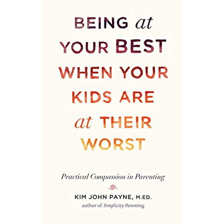 Pre-Owned Being at Your Best When Your Kids Are at Their Worst : Practical Compassion in Parenting (Hardcover) 9781611802146