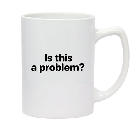 

Is this a problem - 14oz Ceramic White Statesman Coffee Mug White