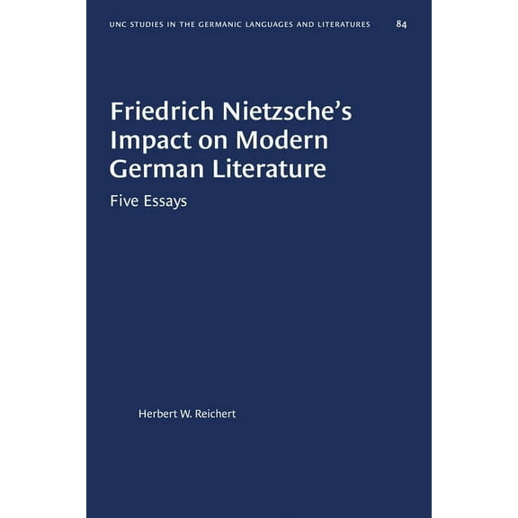 University of North Carolina Studies in Friedrich Nietzsche's Impact on Modern German Literature: Five Essays, Book 84, (Paperback)