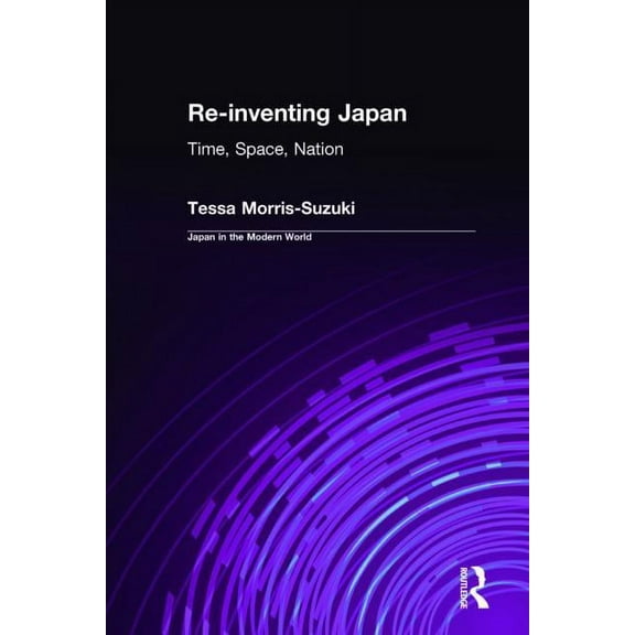 Japan in the Modern World (Hardcover) Re-Inventing Japan: Time, Space, Nation, (Hardcover)