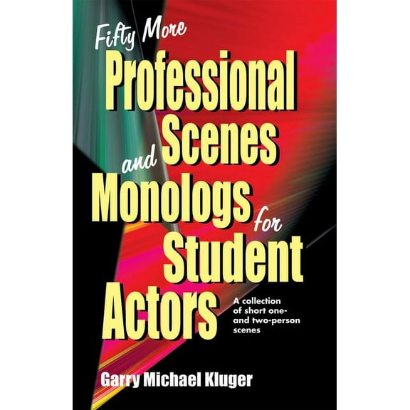 Fifty More Professional Scenes and Monologs for Student Actors: A Collection of Short One-And Two-Person Scenes, (Paperback)