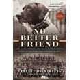 thumbnail image 3 of No Better Friend : One Man, One Dog, and Their Extraordinary Story of Courage and Survival in WWII (Paperback), 3 of 3