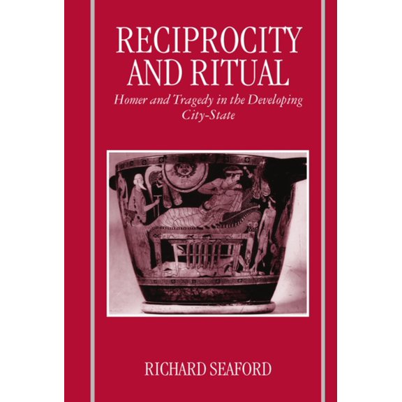Clarendon Paperbacks Reciprocity and Ritual: Homer and Tragedy in the Developing City-State, (Paperback)