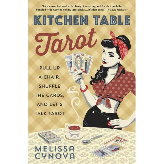 Kitchen Table Tarot: Pull Up a Chair, Shuffle the Cards, and Let's Talk Tarot, (Paperback)