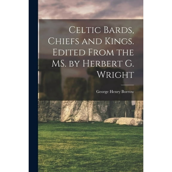 Celtic Bards, Chiefs and Kings. Edited From the MS. by Herbert G. Wright, (Paperback)