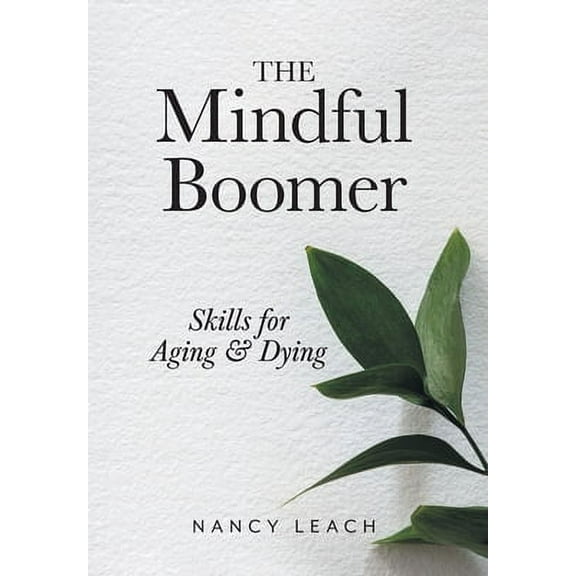 The Mindful Boomer : Skills for Aging and Dying (Hardcover)