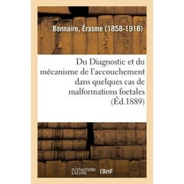 Du Diagnostic Et Du Mécanisme de l'Accouchement Dans Quelques Cas de Malformations Foetales (Paperback)