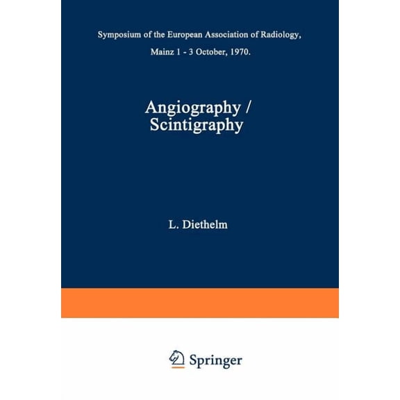 Angiography / Scintigraphy: Symposium of the European Association of Radiology Mainz 1-3 October, 1970, (Paperback)