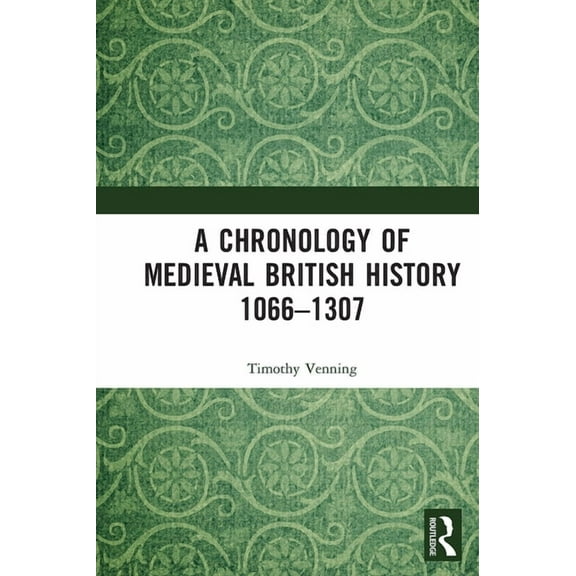 A Chronology of Medieval British History: 1066-1307, (Paperback)