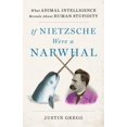 thumbnail image 3 of If Nietzsche Were a Narwhal: What Animal Intelligence Reveals about Human Stupidity, (Hardcover), 3 of 3