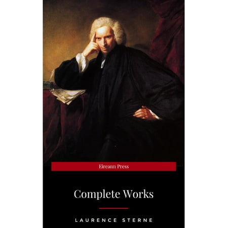 Laurence Sterne: The Complete Novels (The Greatest Writers of All Time) - (Best Political Writers Of All Time)