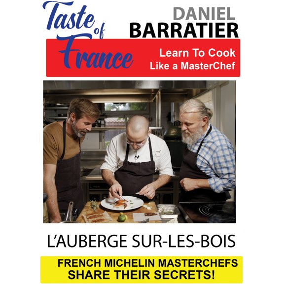 Taste of France Masterchefs Share Their Secrets Daniel Barratier L Auberge SurlesBois