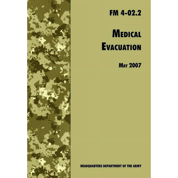 Medical Evacuation: The Official U.S. Army Field Manual FM 4-02.2 (Including change 1, 30 July 2009) (Paperback)
