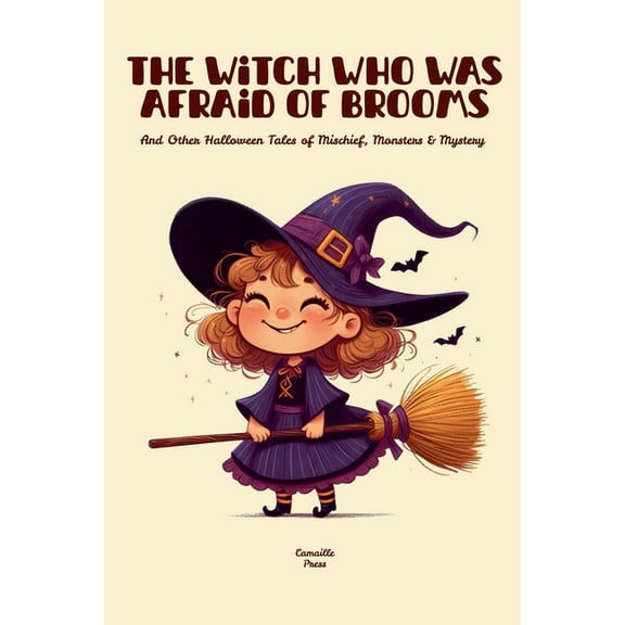 The Witch Who Was Afraid of Brooms And Other Halloween Tales of Mischief, Monsters & Mystery, (Paperback)