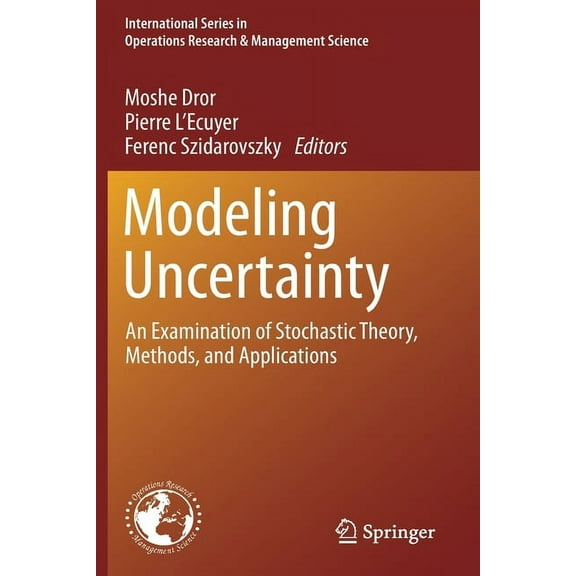 International Operations Research & Mana Modeling Uncertainty: An Examination of Stochastic Theory, Methods, and Applications, Book 46, (Paperback)