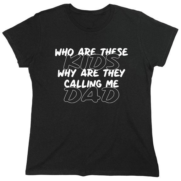 Who Are These Kids Why Are They Calling Me Sarcastic Humor Novelty Funny Women's Casual Tees