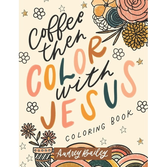 Coffee Then Color With Jesus: Inspirational Coloring Book (Paperback)
