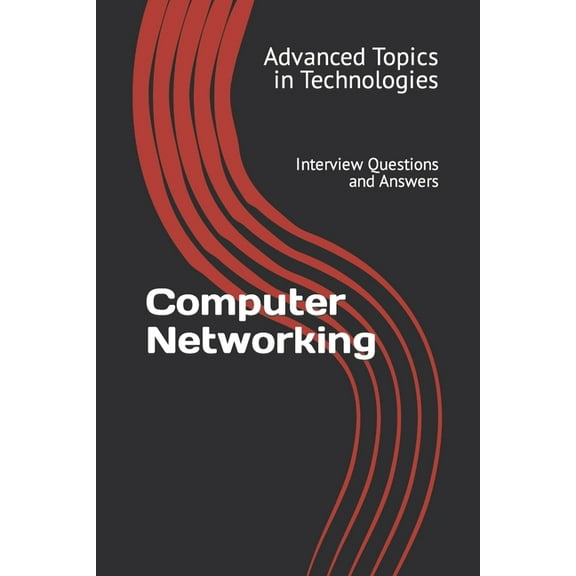 Computer Networking: Interview Questions and Answers (Paperback) by X Y Wang