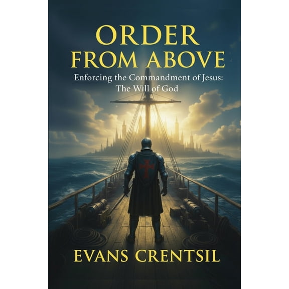 Order from Above: Enforcing the Commandment of Jesus: The Will of God, (Paperback)