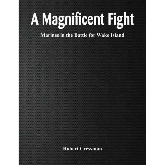 A Magnificent Fight: Marines in the Battle for Wake Island, (Paperback)