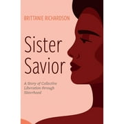 Sister Savior: A Story of Collective Liberation Through Sisterhood (Paperback)