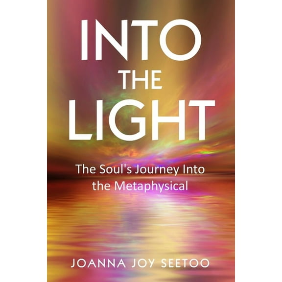 Into The Light...: The Soul's Journey Into the Metaphysical, (Paperback)