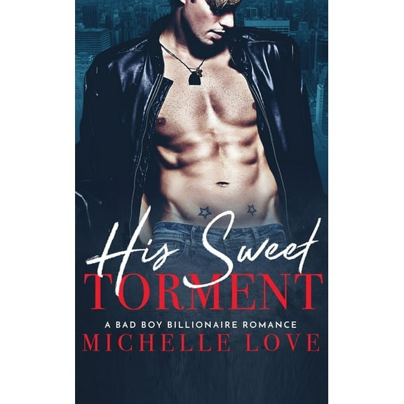 His Sweet Torment: A Bad Boy Billionaire Romance, (Hardcover)