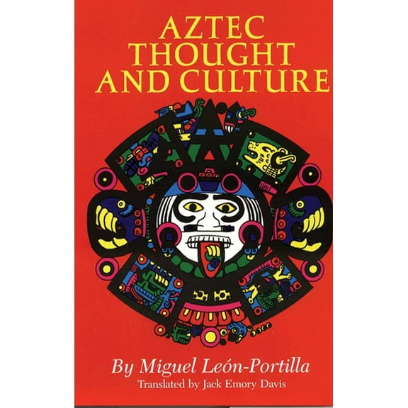 Civilization of the American Indian Aztec Thought and Culture: A Study of the Ancient Nahuatl Mind Volume 67, Book 67, (Paperback)