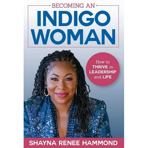 Becoming an IndigoWoman: How to Thrive in Leadership and Life (Hardcover) by Shayna Hammond