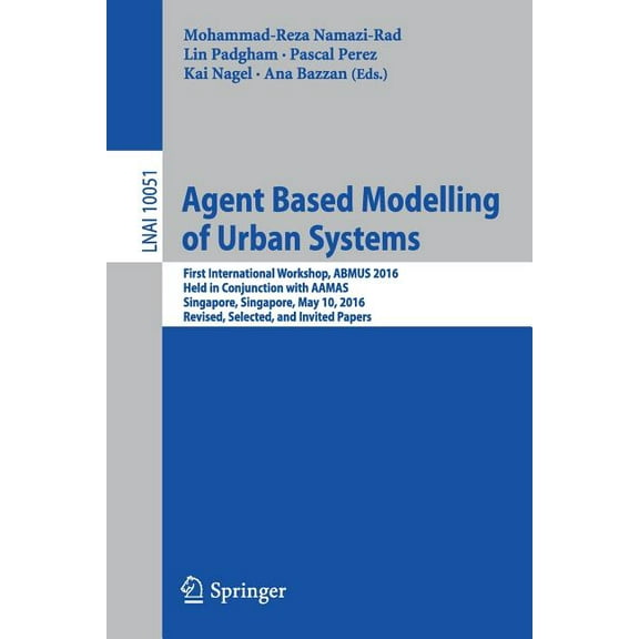 Agent Based Modelling of Urban Systems: First International Workshop, Abmus 2016, Held in Conjunction with Aamas, Singap, (Paperback)