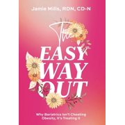 The Easy Way Out: Why Bariatrics Isn't Cheating Obesity, It's Treating It (Hardcover)