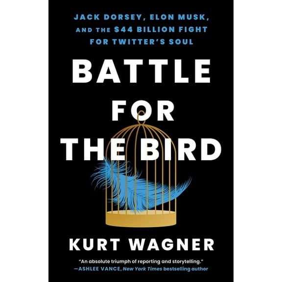 Battle for the Bird: Jack Dorsey, Elon Musk, and the $44 Billion Fight for Twitter's Soul, (Paperback)
