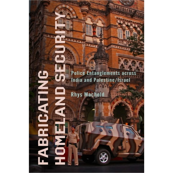 South Asia in Motion Fabricating Homeland Security: Police Entanglements Across India and Palestine/Israel, (Paperback)