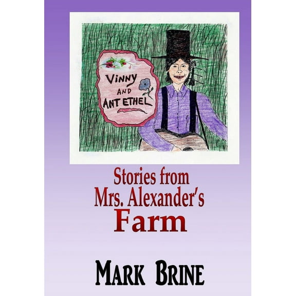 Vinny and Ant Ethel: Stories from Mrs. Alexander's Farm, (Paperback)