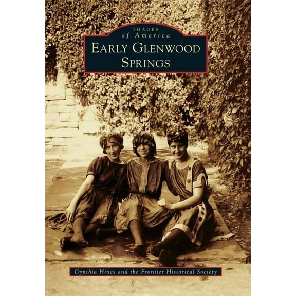 Images of America: Early Glenwood Springs (Paperback)