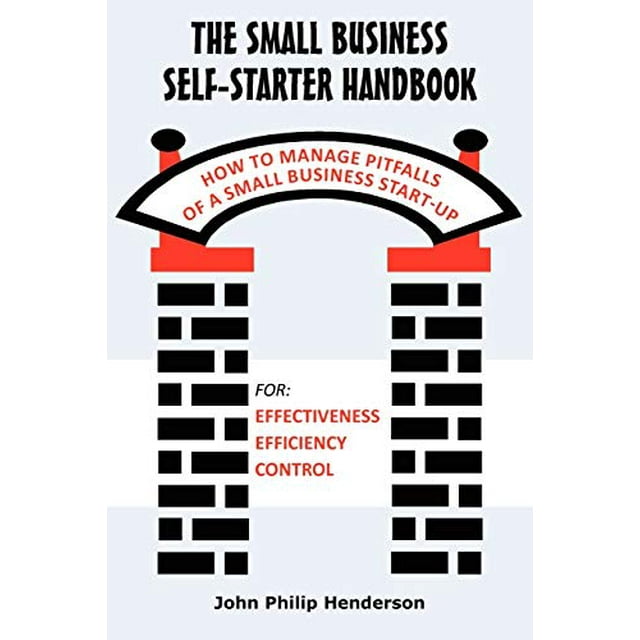 The Small Business Self-Starter Handbook: How To Manage Pitfalls Of A Small Business Start-Up
