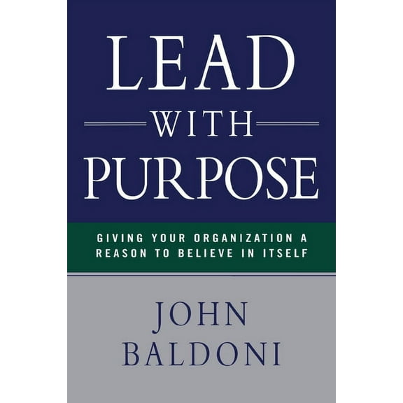 Lead with Purpose: Giving Your Organization a Reason to Believe in Itself, (Paperback)