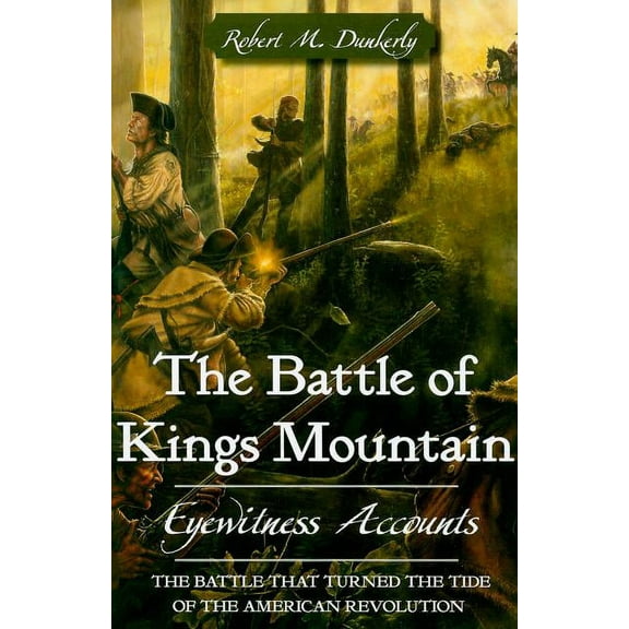 Military The Battle of Kings Mountain: Eyewitness Accounts, (Paperback)