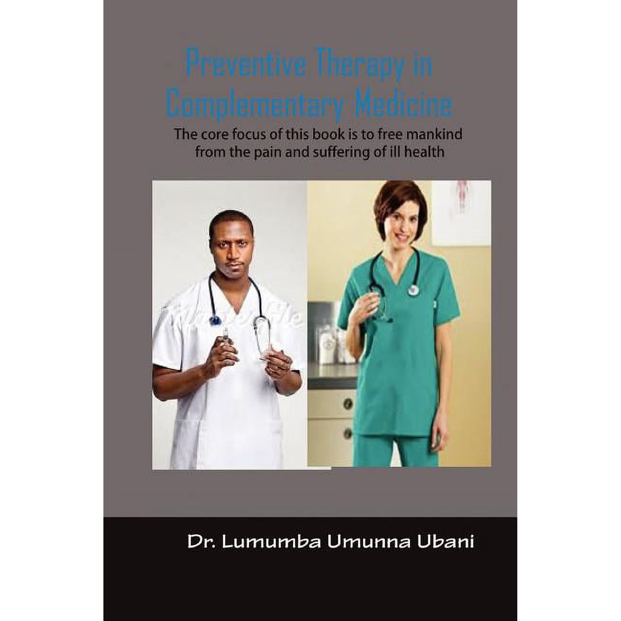 Preventive Therapy in Complimentary Medicine: Volume I To liberate Humankind from the pain and furffering of synthetic a, (Paperback)