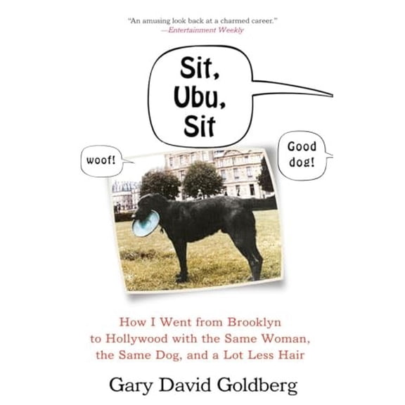 Pre-Owned Sit, Ubu, Sit: How I Went from Brooklyn to Hollywood with the Same Woman, the Same Dog, and a Lot Less Hair (Paperback) 0307394190 9780307394194
