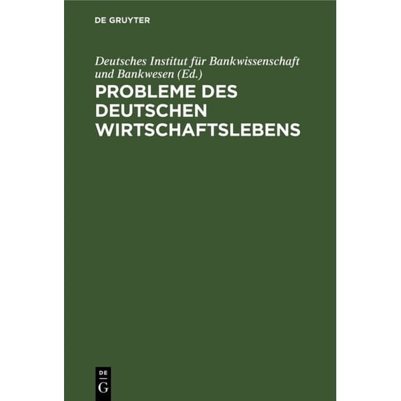 Probleme Des Deutschen Wirtschaftslebens: Erstrebtes Und Erreichtes. Eine Sammlung Von Abhandlungen, (Hardcover)