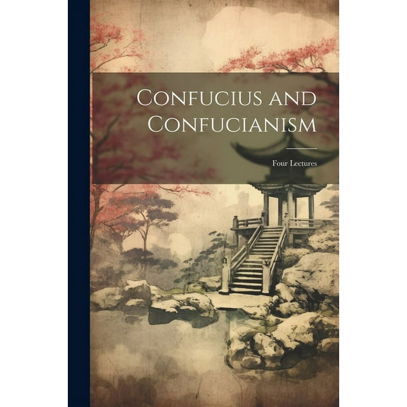 Confucius and Confucianism: Four Lectures