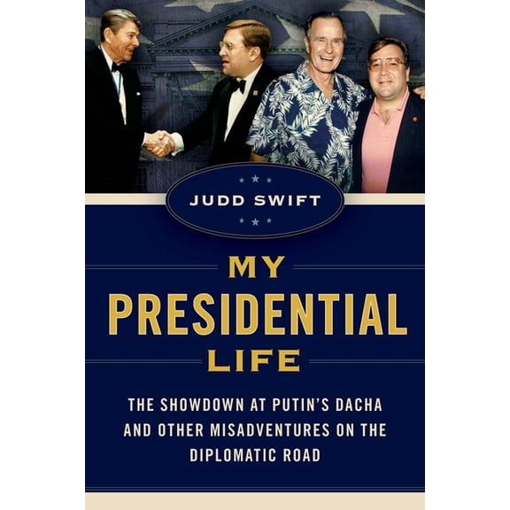 My Presidential Life: The Showdown at Putin's Dacha and Other Misadventures on the Diplomatic Road, (Hardcover)
